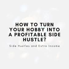 Turn Your Hobbies into a Profitable Side Hustle