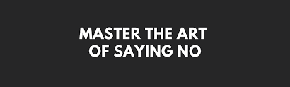 Mastering the Art of Saying No